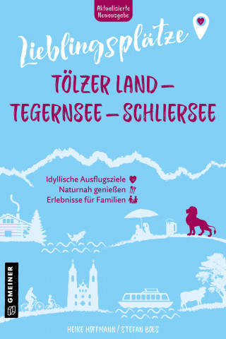 Heike Hoffmann, Stefan Boes: Lieblingsplätze Tölzer Land - Tegernsee - Schliersee