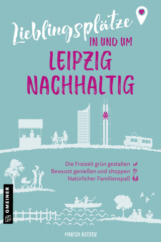 Marisa Becker: Lieblingsplätze in und um Leipzig - nachhaltig
