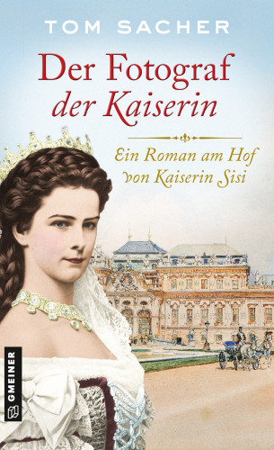 Tom Sacher: Der Fotograf der Kaiserin