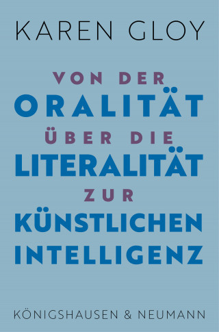 Karen Gloy: Von der Oralität über die Literalität zur Künstlichen Intelligenz