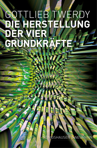 Gottlieb Twerdy: Die Herstellung der vier Grundkräfte