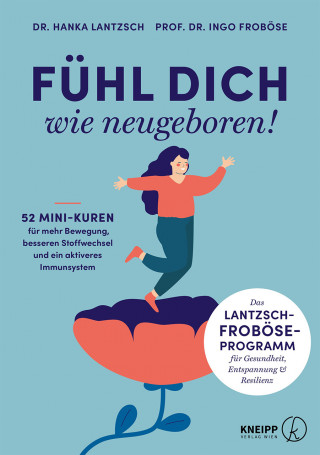 Ingo Froböse, Hanka Lantzsch: Fühl dich wie neugeboren!