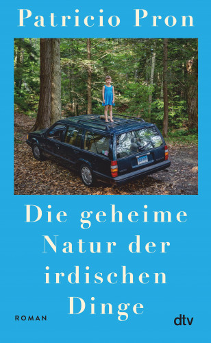 Patricio Pron: Die geheime Natur der irdischen Dinge