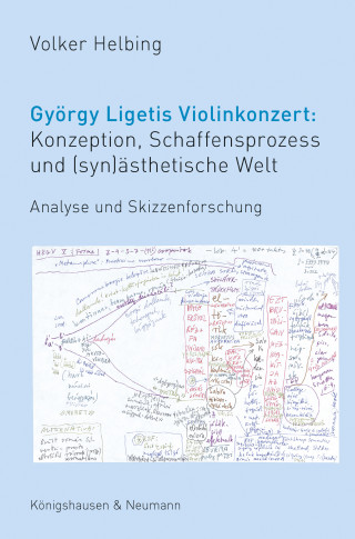 Volker Helbing: György Ligetis Violinkonzert: Konzeption, Schaffensprozess und (syn)ästhetische Welt