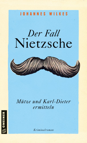 Johannes Wilkes: Der Fall Nietzsche - Mütze und Karl-Dieter ermitteln
