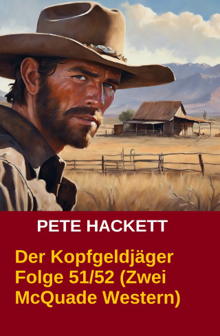 Pete Hackett: Der Kopfgeldjäger Folge 51/52 (Zwei McQuade Western)