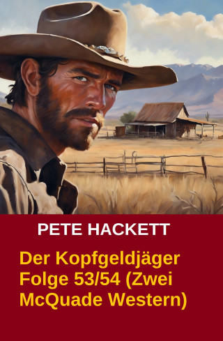 Pete Hackett: Der Kopfgeldjäger Folge 53/54 (Zwei McQuade Western)