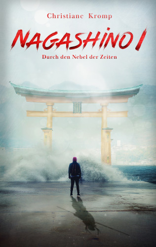 Christiane Kromp: Nagashino I: Durch den Nebel der Zeiten