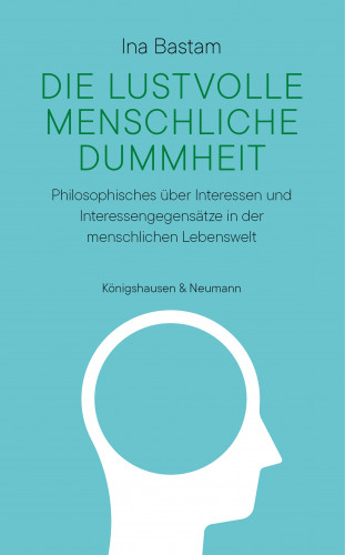 Ina Bastam: Die lustvolle menschliche Dummheit