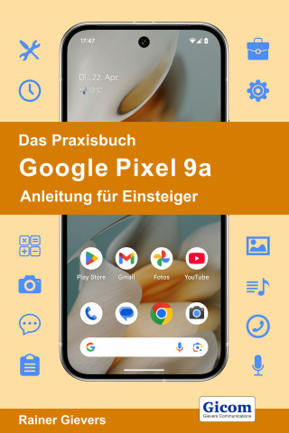 Rainer Gievers: Das Praxisbuch Google Pixel 9a - Anleitung für Einsteiger