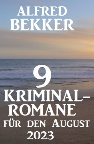Alfred Bekker: 9 Kriminalromane für den August 2023
