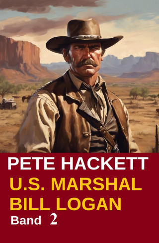 Pete Hackett: U.S. Marshal Bill Logan 2 - Der Rächer vom Canadian River (Western)