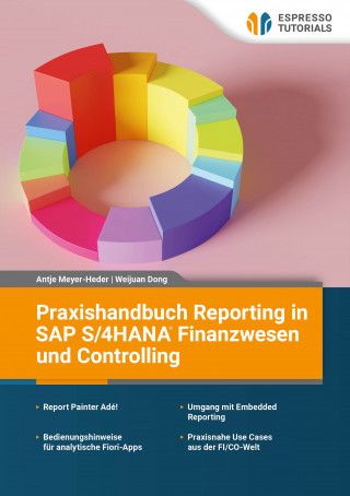Weijuan Dong, Antje Meyer-Heder: Praxishandbuch Reporting in SAP S/4HANA Finanzwesen und Controlling