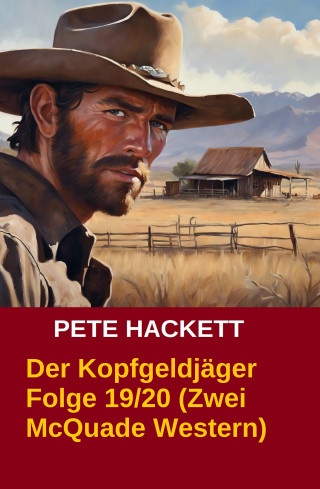 Pete Hackett: Der Kopfgeldjäger Folge 19/20 (Zwei McQuade Western)