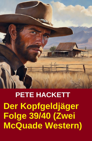 Pete Hackett: Der Kopfgeldjäger Folge 39/40 (Zwei McQuade Western)
