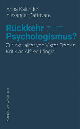 Anna Kalender, Alexander Batthyány: Rückkehr zum Psychologismus?