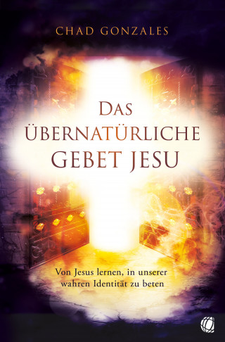Chad Gonzales: Das übernatürliche Gebet Jesu