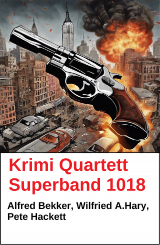 Alfred Bekker, Wilfried Hary, Pete Hackett: Krimi Quartett Superband 1018