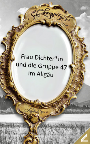 Der Schwabenspiegel. Jahrbuch für Literatur, Sprache und Spiel / Der Schwabenspiegel 2022