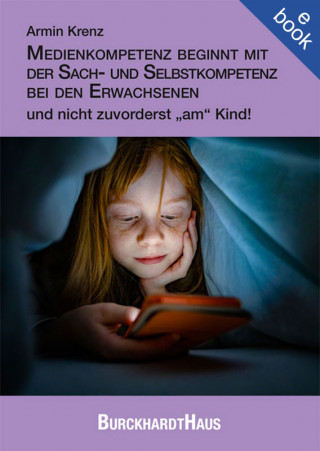 Armin Krenz: Medienkompetenz beginnt mit der Sach- und Selbstkompetenz bei den Erwachsenen und nicht zuvorderst „am“ Kind!