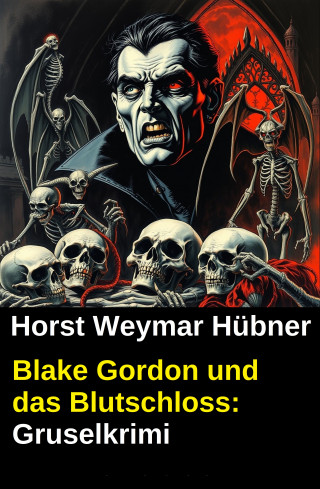 Horst Weymar Hübner: Blake Gordon und das Blutschloss: Gruselkrimi