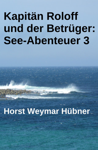 Horst Weymar Hübner: Kapitän Roloff und der Betrüger: See-Abenteuer 3