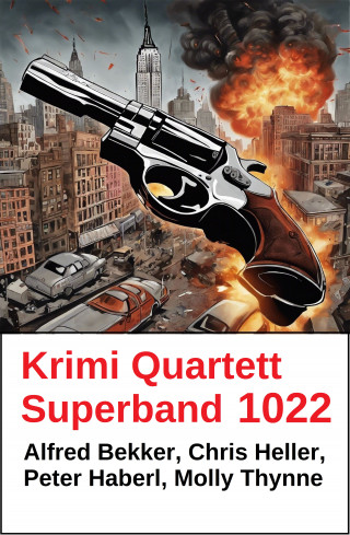 Alfred Bekker, Chris Heller, Peter Haberl, Molly Thynne: Krimi Quartett Superband 1022