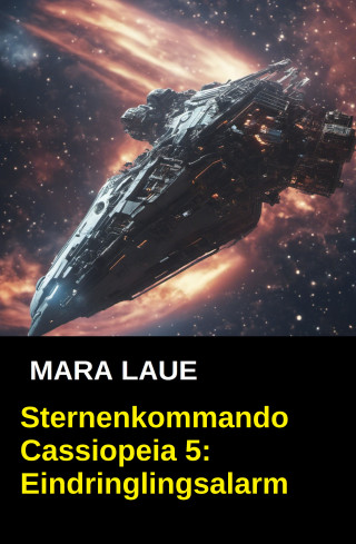 Mara Laue: Sternenkommando Cassiopeia 5: Eindringlingsalarm