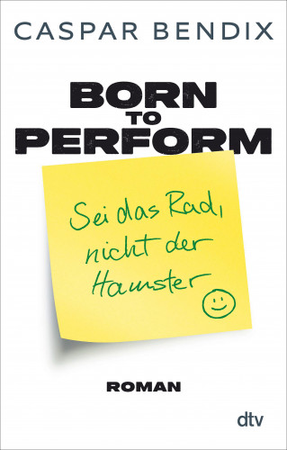 Caspar Bendix: Born to perform – Sei das Rad, nicht der Hamster