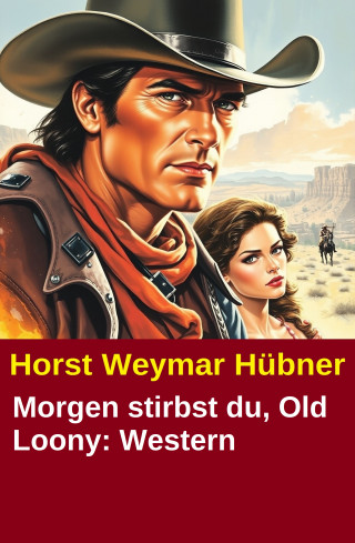 Horst Weymar Hübner: Morgen stirbst du, Old Loony: Western