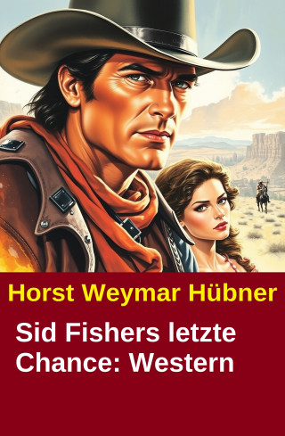 Horst Weymar Hübner: Sid Fishers letzte Chance: Western