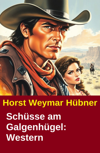 Horst Weymar Hübner: Schüsse am Galgenhügel: Western