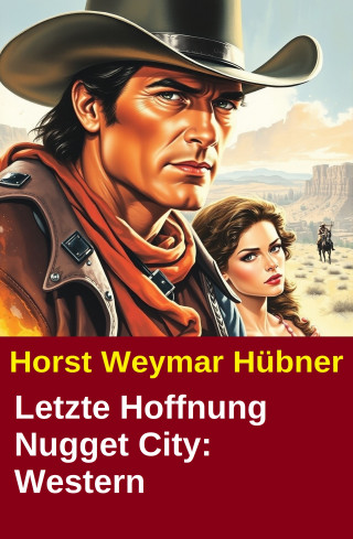 Horst Weymar Hübner: Letzte Hoffnung Nugget City: Western