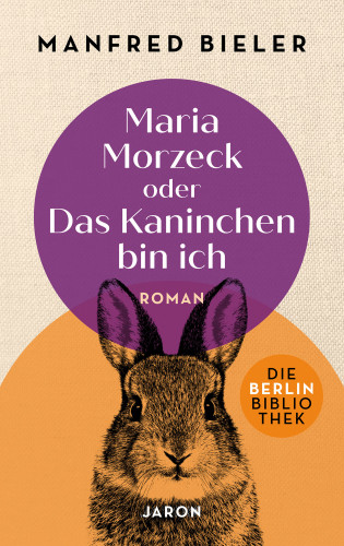 Manfred Bieler: Maria Morzeck oder Das Kaninchen bin ich