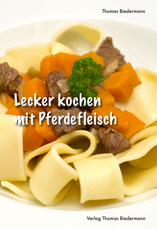 Thomas Biedermann: Lecker kochen mit Pferdefleisch