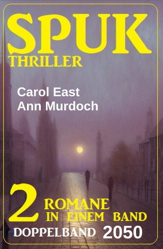 Ann Murdoch, Carol East: Spuk Thriller Doppelband 2050