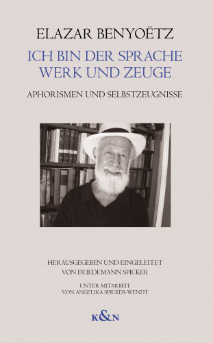 Elazar Benyoëtz: Ich bin der Sprache Werk und Zeuge