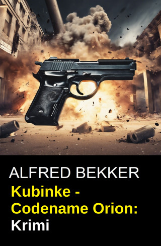 Alfred Bekker: Kubinke - Codename Orion: Krimi
