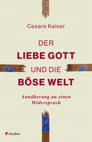 Cesare Kaiser: Der liebe Gott und die böse Welt