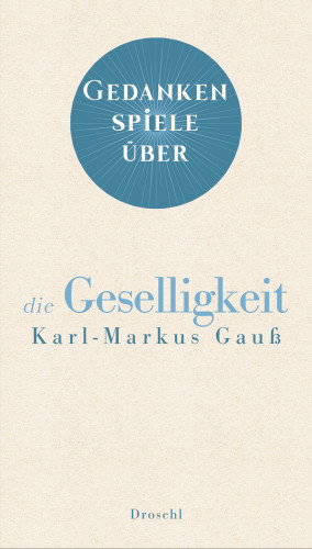 Karl-Markus Gauß: Gedankenspiele über die Geselligkeit