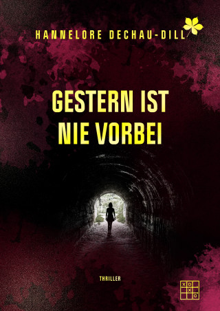 Hannelore Dechau-Dill: Gestern ist nie vorbei