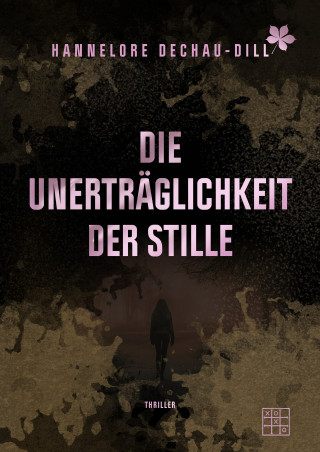 Hannelore Dechau-Dill: Die Unerträglichkeit der Stille