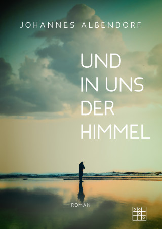 Johannes Albendorf: Und in uns der Himmel