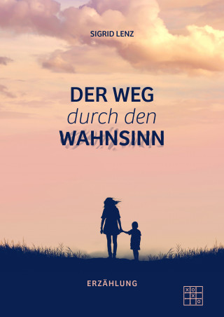 Sigrid Lenz: Der Weg durch den Wahnsinn