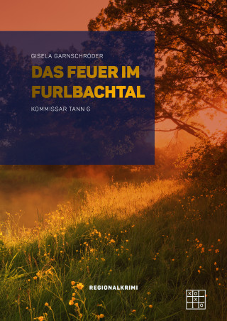 Gisela Garnschröder: Das Feuer im Furlbachtal