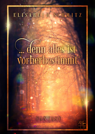 Elisabeth Schmitz: ... denn alles ist Vorherbestimmt