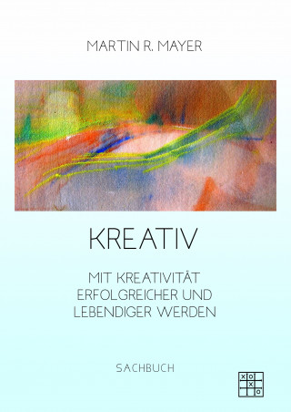 Martin R. Mayer: Kreativ