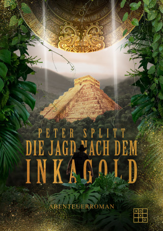 Peter Splitt: Die Jagd nach dem Inkagold