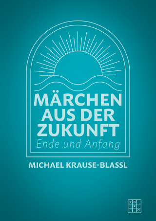 Michael Krause-Blassl: Märchen aus der Zukunft