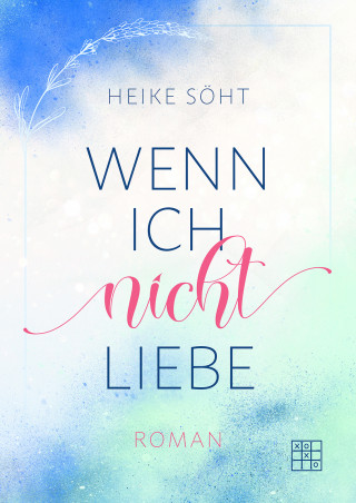 Heike Söht: Wenn ich nicht liebe